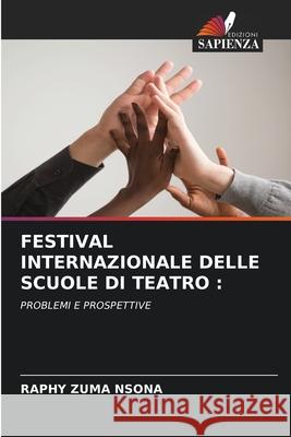 FESTIVAL INTERNAZIONALE DELLE SCUOLE DI TEATRO : NSONA, RAPHY ZUMA 9786209342134 Edizioni Sapienza - książka