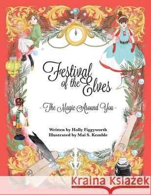 Festival of the Elves: The Magic Around You Angeli Elliott, Holly Figgyworth, Mai S Kemble 9781735078915 Ewonderment, LLC - książka