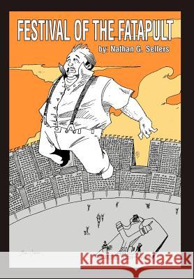 Festival of the Fatapult Nathan G. Sellers 9781477131985 Xlibris Corporation - książka