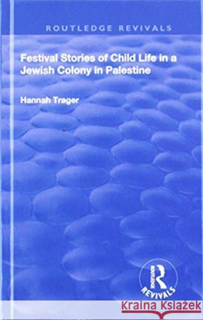 Festival Stories of Child Life in a Jewish Colony in Palestine. Hannah Trager 9781138604292 Routledge - książka