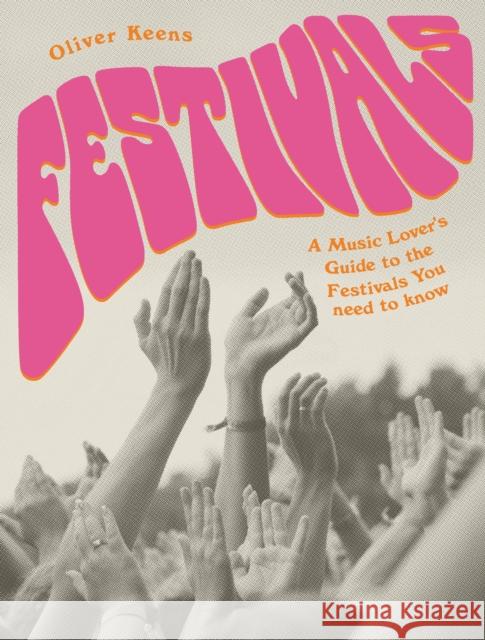 Festivals: A Music Lover's Guide to the Festivals You Need To Know Oliver Keens 9780711255944  - książka