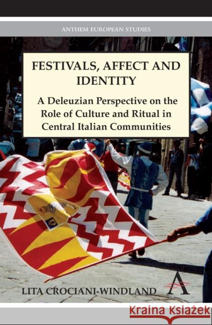 Festivals, Affect and Identity: A Deleuzian Apprenticeship in Central Italian Communities Crociani-Windland, Lita 9780857289988 Anthem Press - książka