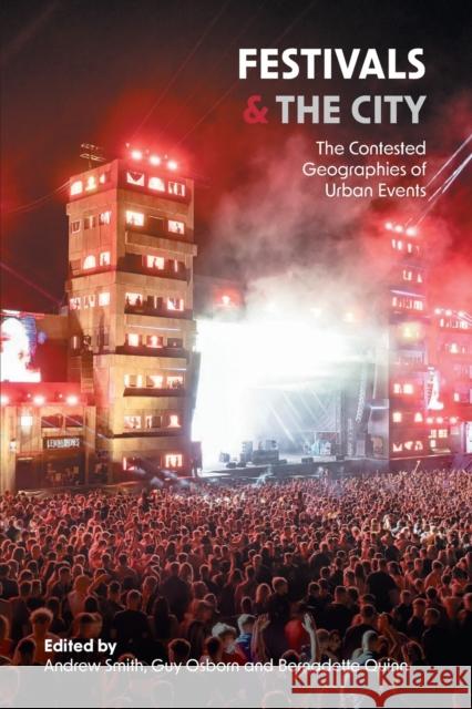 Festivals and the City: The Contested Geographies of Urban Events Andrew Smith, Guy Osborn, Bernadette Quinn 9781914386442 University of Westminster Press - książka