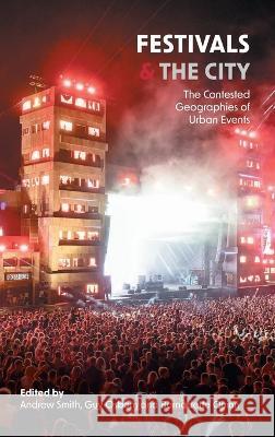 Festivals and the City: The Contested Geographies of Urban Events Andrew Smith, Guy Osborn, Bernadette Quinn 9781915445018 University of Westminster Press - książka