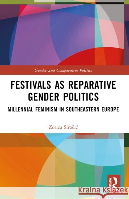 Festivals as Reparative Gender Politics: Millennial Feminism in Southeastern Europe Zorica Siročic 9781032024165 Taylor & Francis Ltd - książka