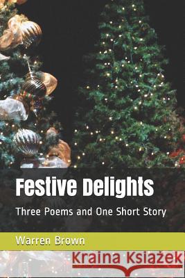 Festive Delights: Three Poems and One Short Story Warren Brown 9781793223968 Independently Published - książka