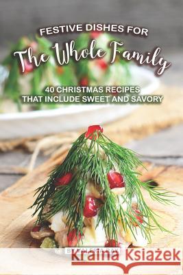 Festive Dishes for The Whole Family: 40 Christmas Recipes That Include Sweet and Savory Valeria Ray 9781082360350 Independently Published - książka