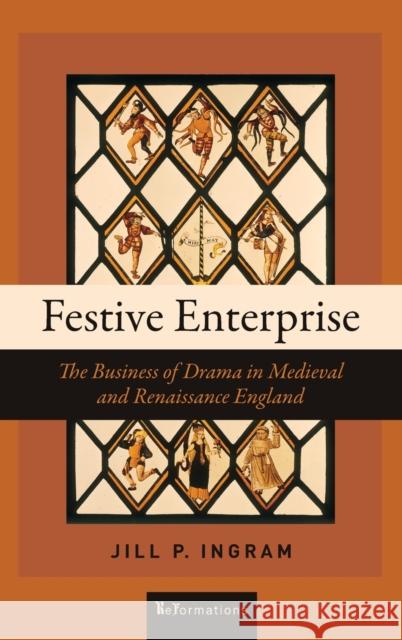 Festive Enterprise: The Business of Drama in Medieval and Renaissance England Jill P. Ingram 9780268109080 University of Notre Dame Press - książka