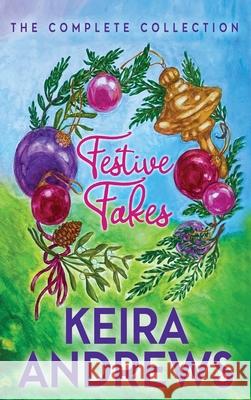 Festive Fakes: The Complete Collection Keira Andrews Ignacia Ibarr 9781998237715 Ka Books - książka