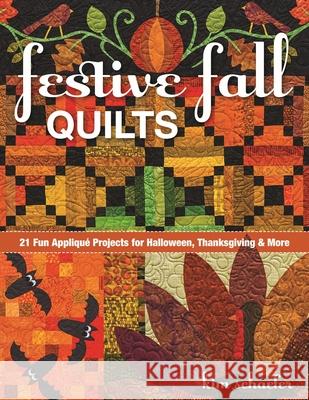 Festive Fall Quilts: 21 Fun Appliqué Projects for Halloween, Thanksgiving & More Schaefer, Kim 9781617451867 C&T Publishing - książka