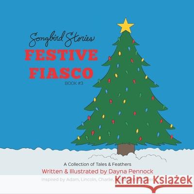 Festive Fiasco: Songbird Stories: A Collection of Tales & Feathers Dayna Pennock 9781777595524 Songbird Stories - książka