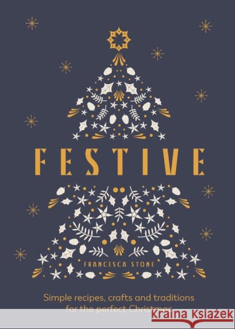 Festive: Simple recipes, crafts and traditions for the perfect Christmas Francesca Stone 9781529905311 Ebury Publishing - książka