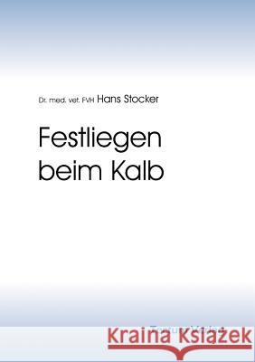 Festliegen beim Kalb Stocker, Hans 9783828883345 Tectum - Der Wissenschaftsverlag - książka