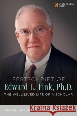 Festschrift of Edward L. Fink, Ph.D.: The Well-Lived Life of a Scholar Sungeun Chung Qi Wang Schlupp Deborah A. Cai 9781805923589 Emerald Publishing Limited - książka