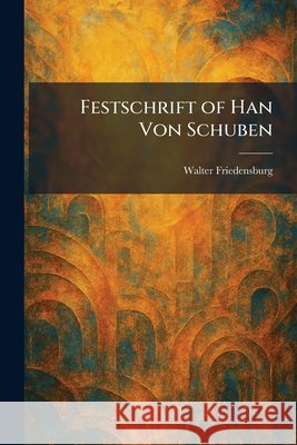 Festschrift of Han Von Schuben Walter Friedensburg 9781025473574 Tradd Street Press - książka