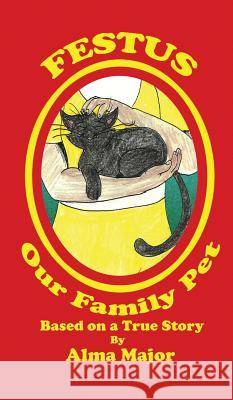Festus, Our Family Pet: Based on a True Story Alma Major Jason Yates 9780692933237 Yjcarl - książka