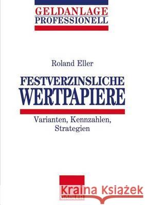 Festverzinsliche Wertpapiere: Varianten, Kennzahlen, Strategien Eller, Roland 9783409141550 Gabler Verlag - książka