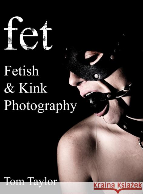 fet. Fetish and Kink Photography Tom Taylor 9780578767857 Tom Taylor - książka