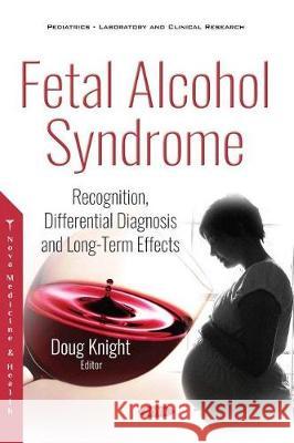 Fetal Alcohol Syndrome: Recognition, Differential Diagnosis and Long-Term Effects Doug Knight 9781536146028 Nova Science Publishers Inc - książka