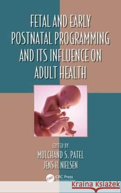 Fetal and Early Postnatal Programming and Its Influence on Adult Health Mulchand S. Patel Jens Hiriis Nielsen 9781498770644 Taylor & Francis - książka