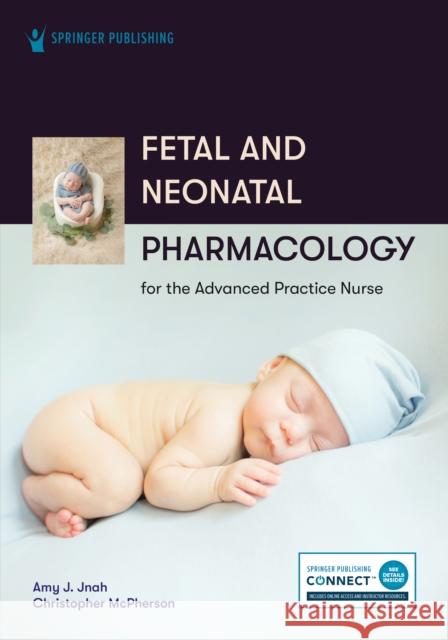 Fetal and Neonatal Pharmacology for the Advanced Practice Nurse  9780826158833 Springer Publishing Co Inc - książka