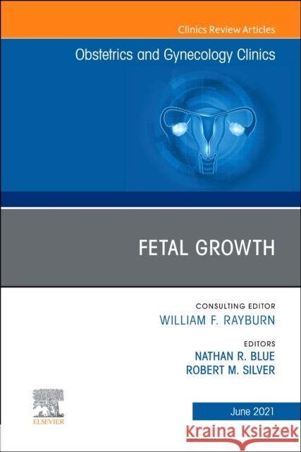 Fetal Growth, an Issue of Obstetrics and Gynecology Clinics, 48 Nathan R. Blue Bob Silver 9780323849739 Elsevier - książka