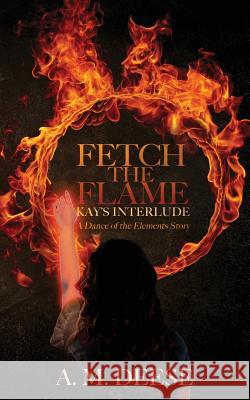 Fetch the Flame: Kay's Interlude A. M. Deese 9780999160817 Black Print Publications - książka