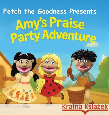 Fetch The Goodness Presents; Amy's Praise Party Adventure The Goodness, Fetch, Frazier, Kellie, Akram, Zain 9798993284118 Fetch the Goodness LLC - książka
