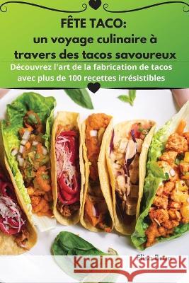 Fete Taco: un voyage culinaire a travers des tacos savoureux Elisa Brun   9781835006948 Aurosory ltd - książka