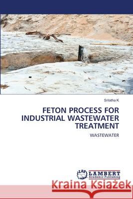 Feton Process for Industrial Wastewater Treatment K, Srilatha 9786202919005 LAP Lambert Academic Publishing - książka