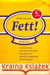 Fett! : Unterhaltsames und Informatives über fette Lügen und mehrfach ungesättigte Versprechungen Gonder, Ulrike   9783777616742 Hirzel, Stuttgart - książka