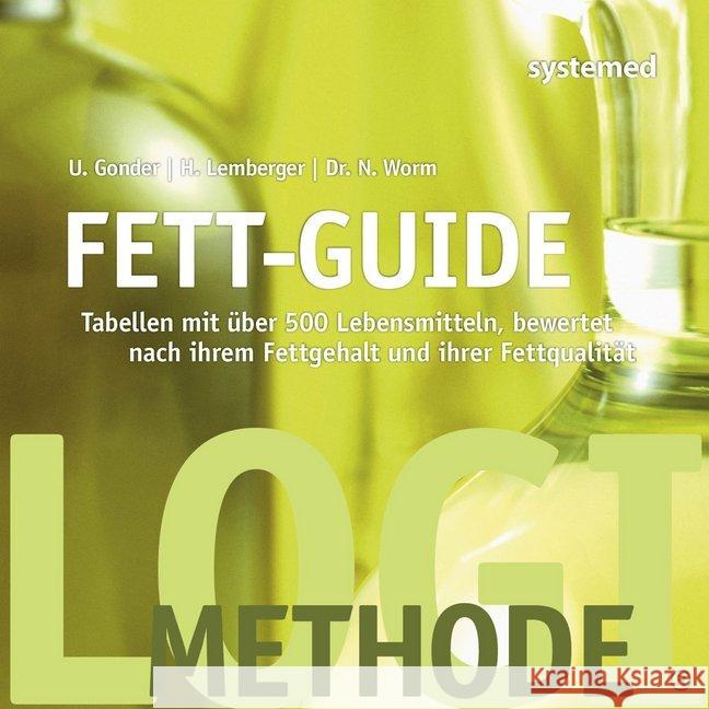 Fett-Guide : Tabellen mit über 500 Lebensmitteln, bewertet nach ihrem Fettgehalt und ihrer Fettqualität Lemberger, Heike; Worm, Nicolai; Gonder, Ulrike 9783958142688 Systemed - książka