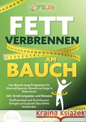 Fett Verbrennen Am Bauch: Das Bauch-weg-Programm f?r ?berw?ltigende Abnehmerfolge in Rekordzeit inkl. Ern?hrungsplan und Rezepte - Stoffwechsel auf Ho Fit Life 9783989356931 Orbita Media - książka