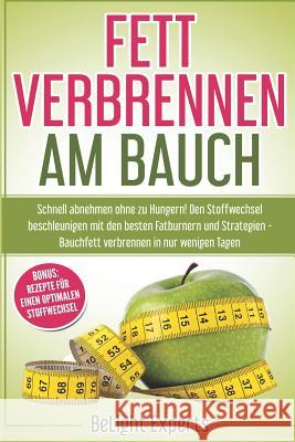 Fett verbrennen am Bauch: Schnell abnehmen ohne zu Hungern! Den Stoffwechsel beschleunigen mit den besten Fatburnern und Strategien - Bauchfett Belight Experts 9781078361682 Independently Published - książka