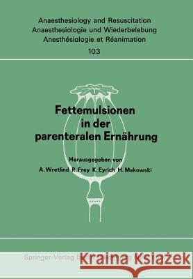 Fettemulsionen in der parenteralen Ernährung: Symposion im Juni 1976 in Stockholm A. Wretlind, R. Frey, K. Eyrich, H. Makowski 9783540081043 Springer-Verlag Berlin and Heidelberg GmbH &  - książka