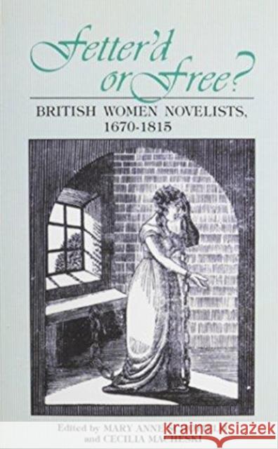 Fetterd or Free: British Women Novelists, 1670-1815 Mary A. Schofield Cecilia Macheski 9780821408681 Ohio University Press - książka