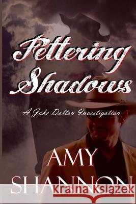 Fettering Shadows: A Jake Dalton Investigations Amy Shannon 9781545324202 Createspace Independent Publishing Platform - książka