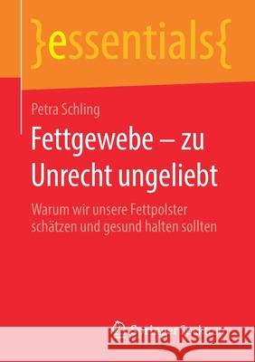 Fettgewebe - Zu Unrecht Ungeliebt: Warum Wir Unsere Fettpolster Schätzen Und Gesund Halten Sollten Schling, Petra 9783658292447 Springer Spektrum - książka
