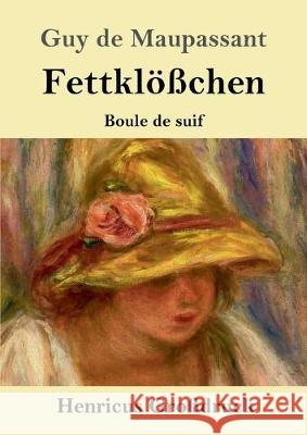 Fettklößchen (Großdruck): Boule de suif Novelle Guy De Maupassant 9783847834854 Henricus - książka