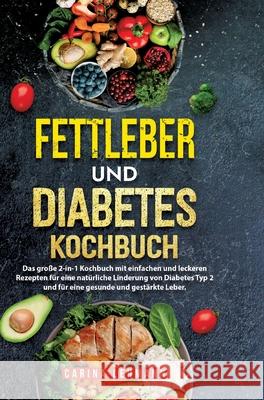 Fettleber und Diabetes Kochbuch: Das gro?e 2-in-1 Kochbuch mit einfachen und leckeren Rezepten f?r eine nat?rliche Linderung von Diabetes Typ 2 und f? Carina Lehmann 9783384223111 Kochfanatiker Verlag - książka