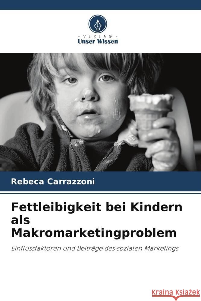 Fettleibigkeit bei Kindern als Makromarketingproblem Carrazzoni, Rebeca 9786206373681 Verlag Unser Wissen - książka