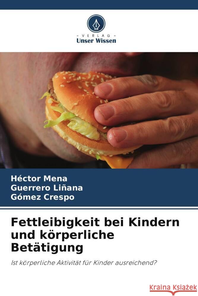 Fettleibigkeit bei Kindern und körperliche Betätigung Mena, Héctor, Liñana, Guerrero, Crespo, Gómez 9786204793658 Verlag Unser Wissen - książka