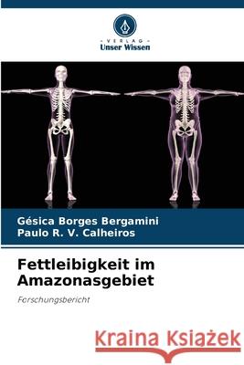 Fettleibigkeit im Amazonasgebiet Bergamini, Gésica Borges, Calheiros, Paulo R. V. 9786209305986 Verlag Unser Wissen - książka
