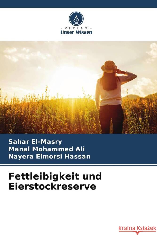 Fettleibigkeit und Eierstockreserve El-Masry, Sahar, Ali, Manal Mohammed, Hassan, Nayera Elmorsi 9786204916286 Verlag Unser Wissen - książka