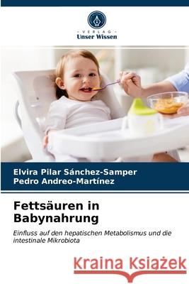 Fettsäuren in Babynahrung Elvira Pilar Sánchez-Samper, Pedro Andreo-Martínez 9786203647631 Verlag Unser Wissen - książka