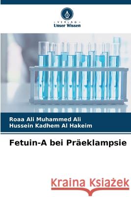 Fetuin-A bei Pr?eklampsie Roaa Ali Muhammed Ali Hussein Kadhem A 9786209493690 Verlag Unser Wissen - książka
