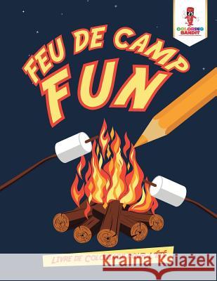 Feu de Camp Fun: Livre de Coloriage pour L'été Coloring Bandit 9780228212195 Coloring Bandit - książka