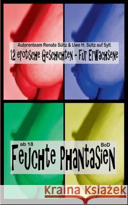 Feuchte Phantasien: 12 erotische Geschichten für Erwachsene Sültz, Renate 9783837007107 Books on Demand - książka
