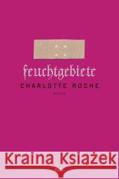 Feuchtgebiete : Roman Roche, Charlotte   9783832180577 DuMont Buchverlag - książka