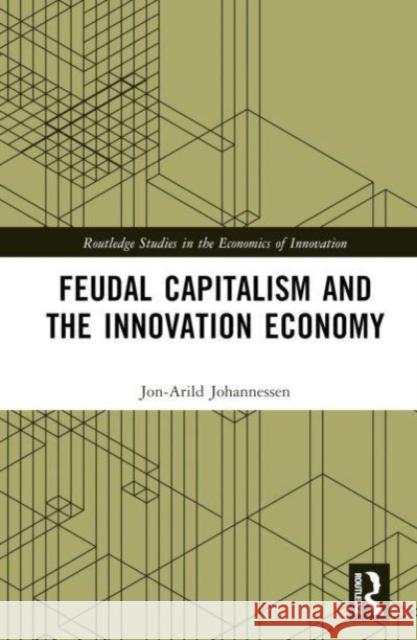 Feudal Capitalism and the Innovation Economy Jon-Arild Johannessen 9781032450063 Routledge - książka